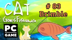 Cat Goes Fishing | # 83 - Brimble|PC