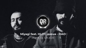 Miyagi feat. HLOY, даена - DAO (REMIX) by. QR 2025