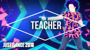 Just Dance 2016 - Teacher by Nick Jonas