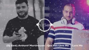 (DJ Gew) Arshavir Martirosyan Qez Het Love Me - Love Me 2023 (Sirenq Irar)#vanadzor #erevan #dj