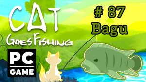 Cat Goes Fishing | # 87 - Bagu|PC