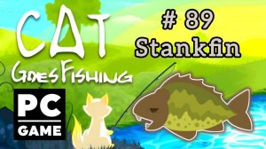 Cat Goes Fishing | # 89 - Stankfin|PC