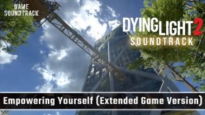 Dying Light 2 (2022) - Empowering Yourself (Extended Game Version). Game Soundtrack
