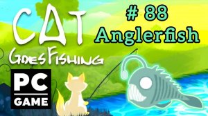 Cat Goes Fishing | # 88 - Anglerfish|PC