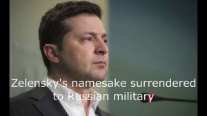 Zelensky's namesake surrendered to Russian military