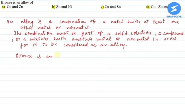 Bronze is an alloy of a. Cu and Znb. Zn and Nic. Cu and Snd. Cu, Zn, and Ti | SnapSolve смотреть онлайн