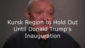 Kursk Region to Hold Out Until Donald Trump's Inauguration