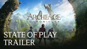 ArcheAge Chronicles - Трейлер (State of Play Trailer)