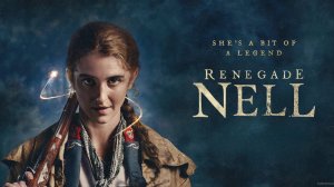 Сериал Разбойница Нелл – 1 сезон 1 серия / Renegade Nell