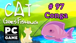 Cat Goes Fishing | # 97 - Conga|PC