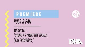 Premiere: Polo & Pan - Mexicali (Simple Symmetry Remix) [Ekleroshock]