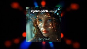 Xijaro & Pituch Adara - Goodbye (Extended Mix)