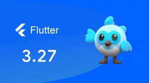 What’s new in Flutter 3.27?