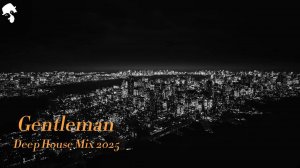 Gentleman & Deep House Mix 2025