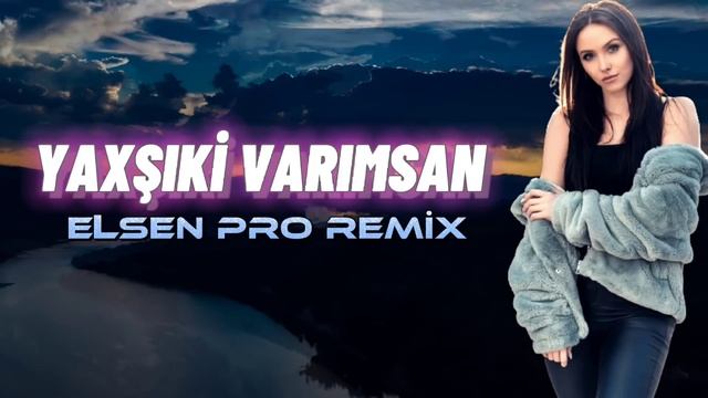 Tacir & Seadet - Yaxşıki Varımsan (Elsen Pro Remix) смотреть онлайн