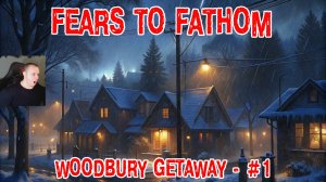 Fears to Fathom - Woodbury Getaway ➤ Часть 1 ➤ Прохождение Игры Непостижимые страхи Побег из Вудбери