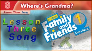 Unit 8 - Where's Grandma? Lesson 3 - Song. Family and friends 1 - 2nd edition