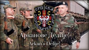 "Arkanove Delije" - Serbian Unit Song