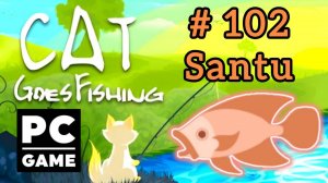 Cat Goes Fishing | # 102 - Santu|PC