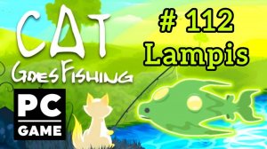 Cat Goes Fishing | # 112 - Lampis|PC