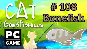 Cat Goes Fishing | # 108 - Bonefish|PC