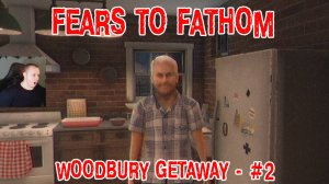 Fears to Fathom - Woodbury Getaway ➤ Часть 2 ➤ Прохождение Игры Непостижимые страхи Побег из Вудбери