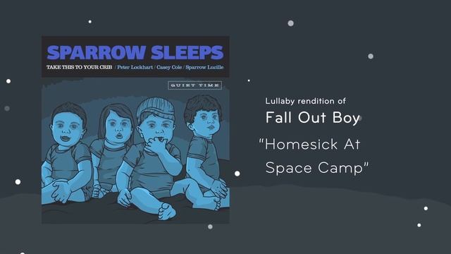 Sparrow Sleeps - Fall Out Boy "Homesick At Space Camp" Lullaby смотреть онлайн