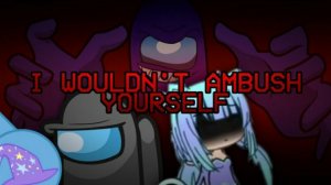 I Wouldn't Ambush Yourself (by FUGerman2007)