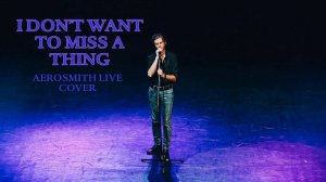 I Don't Want To Miss A Thing cover (orig. by Aerosmith)