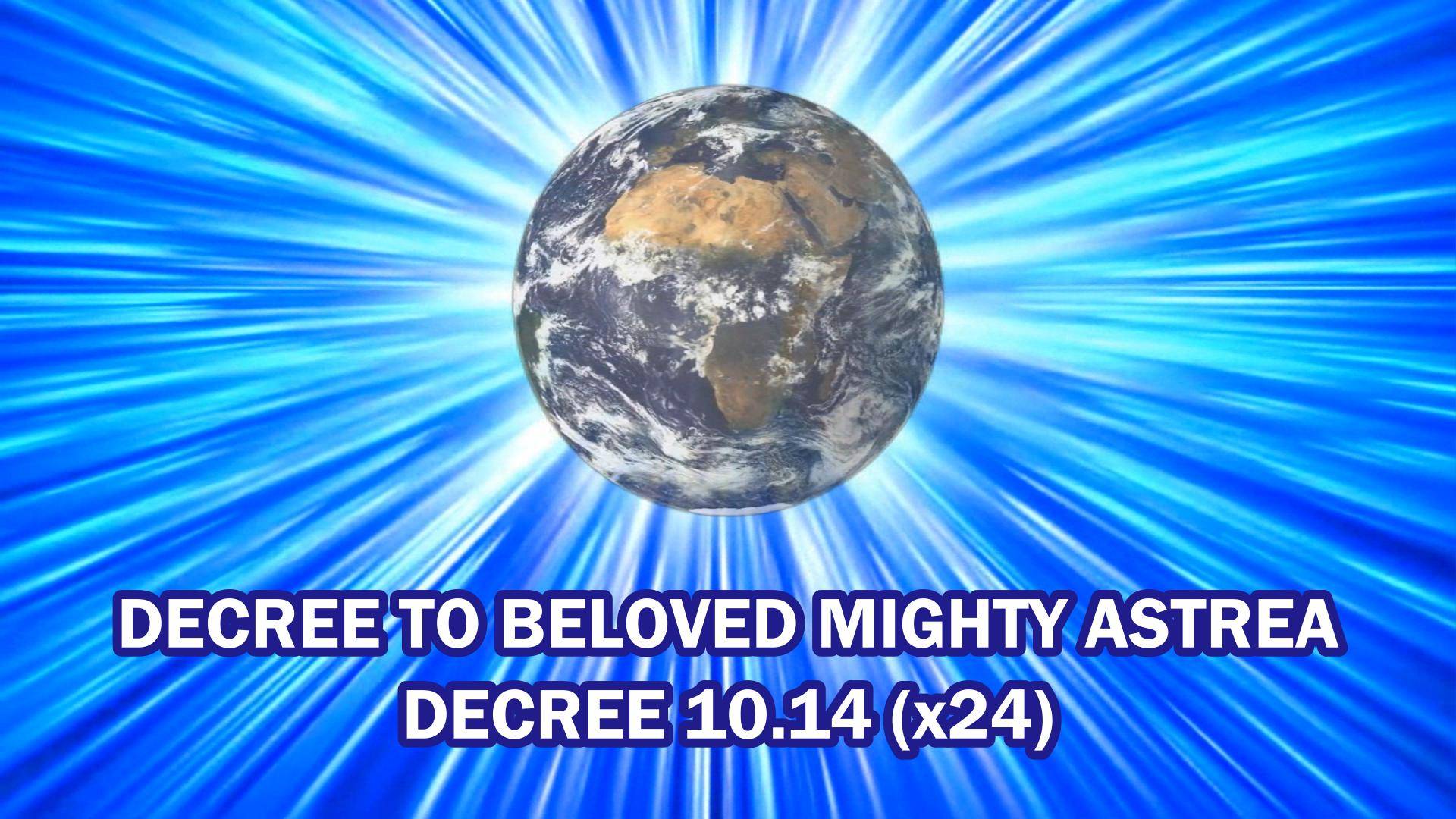 Decree 10.14 (x24) DECREE TO BELOVED MIGHTY ASTREA