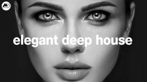 Elegant Deep House Vibes - Classy Deep House Mix 2025