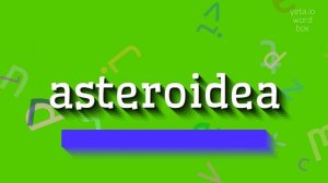 ASTEROIDEA - HOW TO PRONOUNCE IT?