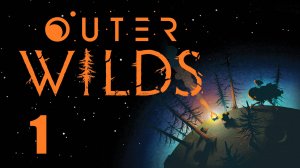 Outer Wilds - Let's Play [1] - первое прохождение игры