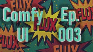 ComfyUI. Ep003. Flux