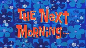 The Next Morning... | SpongeBob Animated Time Cards #31