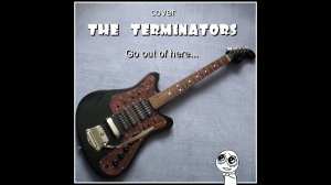 Go out of here... (The Terminators cover)