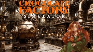 Chocolate Factory Simulator - Симулятор шоколадной фабрики