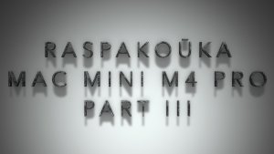 Raspakoūka Mac mini M4 Pro Part IIІ