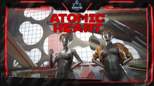 Atomic Heart | Прохождение #1 | Город "Челомей", Комплекс "Вавилов".