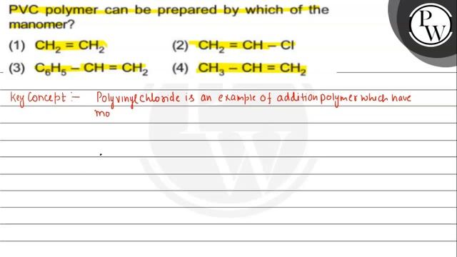 PVC polymer can be prepared by which of the manomer?
\( \mathrm{P} ...