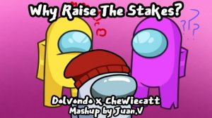 Mashup - Why Raise the Stakes? | Chewiecatt x Dolvondo | Esponji videos