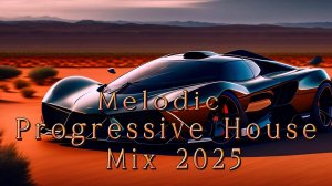 Melodic & Progressive House Mix 2025