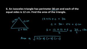 6. An isosceles triangle has perimeter 30 cm and each of the equal sides is 12 cm. Find the area of