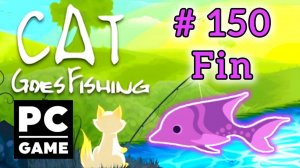 Cat Goes Fishing | # 150 - Fin | PC