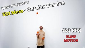 531 Mess - Outside Version Juggling Trick - Super Slow Motion 120 fps