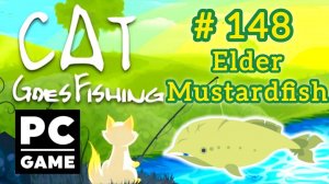 Cat Goes Fishing | # 148 - Elder Mustardfish | PC