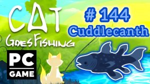 Cat Goes Fishing | # 144 - Cuddlecanth | PC