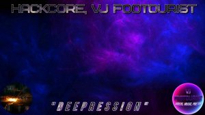Hackcore, VJ FOOTOURIST - Deepression