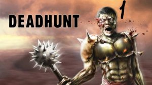 Прохождение Deadhunt #1 (Зомби: Первая встреча)