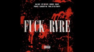 FUCK RVRE (Prod. OG Trappy) - Ra$hy, Kai Ea$y, Ree Ree, MORRIS, Almighty NK, Pronto